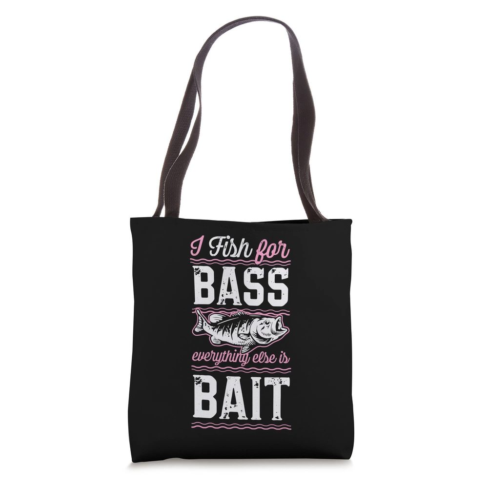 I Fish Bass Everything Else Is Bait Funny Bass Fishing Tote Bag :')